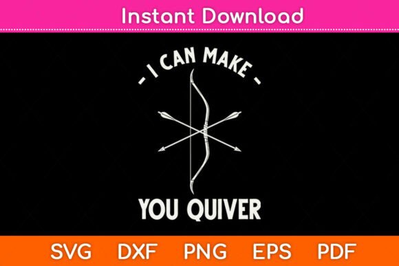 I Can Make You Quiver Archery Bowmen Svg Graphics
