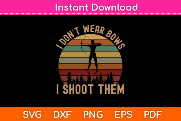 I Don't Wear Bows I Shoot Them Girl Svg Graphics