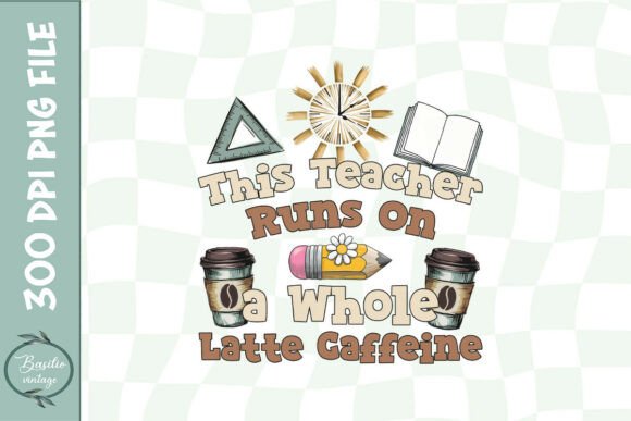 This Teacher Runs on a Whole Latte PNG